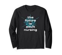 The Future is Adult Nursing - Cute Adult Nursing Gifts Long Sleeve T-Shirt