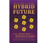 THE FUTURE IS ANCIENT: HYBRID FUTURE : from ANCIENT TRADE To BLOCKCHAIN ECONOMIES