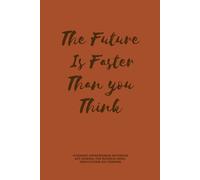The Future Is Faster Than You Think: Visionary Entrepreneur Noteboc k: 6x9 Journal for Business Ideas, Innovation & Big Thinking