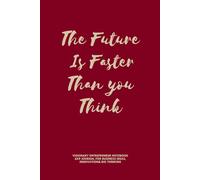 The Future Is Faster Than You Think: Visionary Entrepreneur Noteboc k: 6x9 Journal for Business Ideas, Innovation & Big Thinking