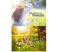 The future is female: a journal to jot down your feelings and thoughts and feel empowered everyday