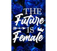 The Future is Female blue rose background: Blank Lined 120 Page Journal/Notebook/Poetry Book