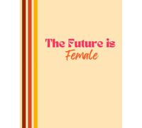 The Future is Female: Daily Planner, Weekly Planner, and To-Do List