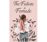 The Future is Female: Pretty Notebook for woman