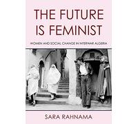 The Future Is Feminist: Women and Social Change in Interwar Algeria