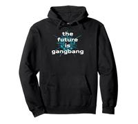 the future is Gangbang - Gangbang Gifts for Men and Women Pullover Hoodie