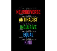 The Future is Neurodiverse Anti-Racist Inclusive Equal Kind: Autism Awareness month Gifts Kids Parents Men Women 6x9 Notes, Notebook, Journal, Diary 100 Pages