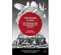 The Future Is Now: An Introduction to Prefigurative Politics