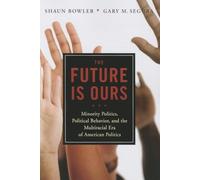 The Future Is Ours: Minority Politics, Political Behavior, and the Multiracial Era of American Politics