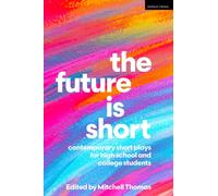 The Future is Short : Contemporary Short Plays for High School and College Students