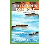 The Future is so Bright: Short Story Views of Our Future