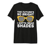 The Future is so Bright that I Have to wear Shadows Premium T-Shirt