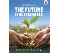 The Future is Sustainable : Powering the world with clean energy