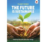 The Future is Sustainable: Powering the world with clean energy (Planet Power)