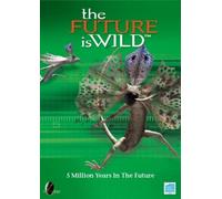 The Future Is Wild: 5 Million Years In The Future [DVD]
