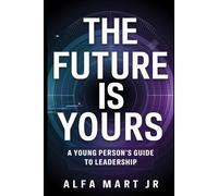 "The Future is Yours": A Young Person's Guide to Leadership
