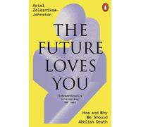 The Future Loves You: How and Why We Should Abolish Death