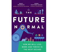 The Future Normal: How We Will Live, Work and Thrive in the Next Decade