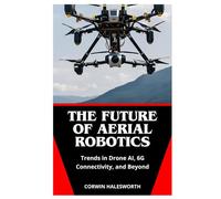 The Future of Aerial Robotics: Trends in Drone AI, 6G Connectivity, and Beyond