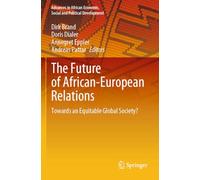 The Future of African-European Relations: Towards an Equitable Global Society? (Advances in African Economic, Social and Political Development)