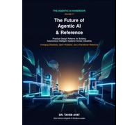 The Future of Agentic AI & Reference: Practical Design Patterns for Building Autonomous Intelligent Systems Across Industries (The Agentic AI Handbook)