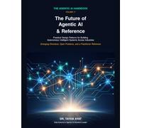 The Future of Agentic AI & Reference: Practical Design Patterns for Building Autonomous Intelligent Systems Across Industries (The Agentic AI Handbook)
