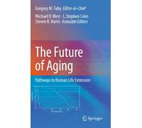 The Future of Aging: Pathways to Human Life Extension