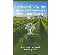 The Future of Agriculture: Winners and Losers in a Post-Global Warming World