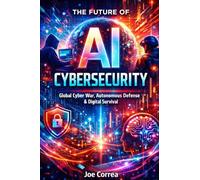 The Future of AI Cybersecurity: Global Cyber War, Autonomous Defense & Digital Survival (10)