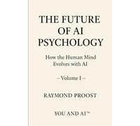 THE FUTURE OF AI PSYCHOLOGY: How the Human Mind Evolves with AI (YOU AND AI)