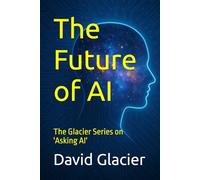 The Future of AI: The Glacier Series on 'Asking AI'