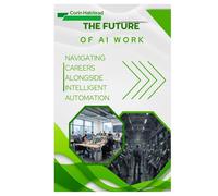 The Future of AI Work: Navigating Careers alongside Intelligent Automation