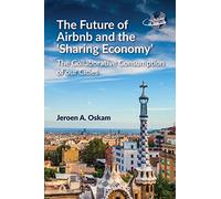 The Future of Airbnb and the `Sharing Economy': The Collaborative Consumption of our Cities (The Future of Tourism): 1
