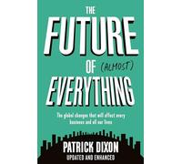 The Future of Almost Everything : How our world will change over the next 100 years