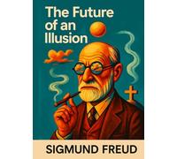 The Future of an Illusion: Illustrated Book by Sigmund Freud