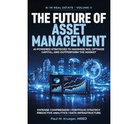 The Future of Asset Management: AI-Powered Strategies to Maximize NOI, Optimize Capital, and Outperform the Market (AI in Real Estate)