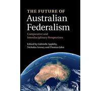 The Future of Australian Federalism: Comparative and Interdisciplinary Perspectives