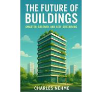 The Future of Buildings: Smarter, Greener, and Self-Sustaining