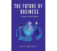 The Future of Business: An Introduction to Artificial Intelligence