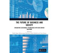 The Future of Business and Society : Integrating Sustainable Technologies with Data-Driven Solutions