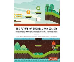 The Future of Business and Society: Integrating Sustainable Technologies with Data-Driven Solutions
