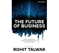 The Future of Business: Critical Insights into a Rapidly Changing World from 60 Future Thinkers: Volume 1 (FutureScapes)