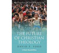 The Future of Christian Theology: 45 (Wiley-Blackwell Manifestos)