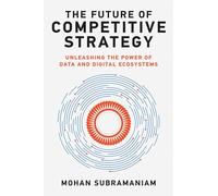 The Future of Competitive Strategy: Unleashing the Power of Data and Digital Ecosystems (Management on the Cutting Edge)