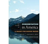 The Future of Conservation in America: A Chart for Rough Water
