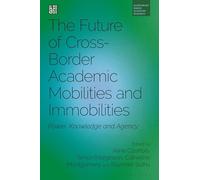 The Future of Cross-Border Academic Mobilities and Immobilities: Power, Knowledge and Agency (Bloomsbury Higher Education Research)