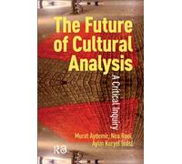 The Future of Cultural Analysis : A Critical Inquiry