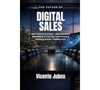 The Future of Digital Sales: Why Traffic Is Dying - and Audience Ownership Is the Only Sustainable Revenue Model Toward 2030