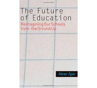The Future of Education: Reimagining Our Schools from the Ground Up