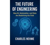 The Future of Engineering: How AI, Automation, and Data Are Redefining the Field